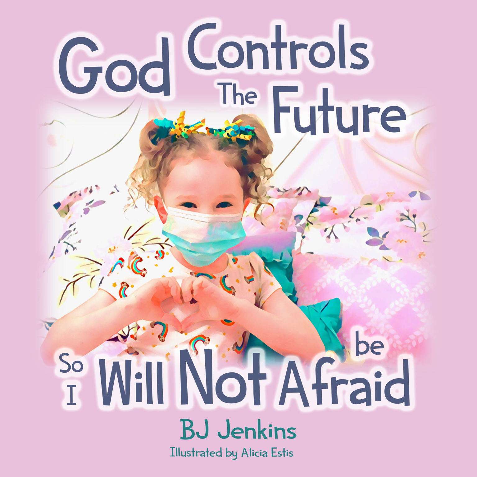 God Controls the Future so I Will Not be Afraid for Kids